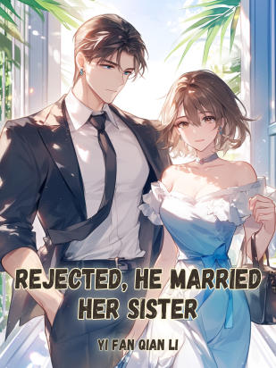 Rejected, He Married Her Sister